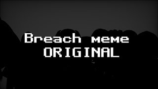 Breach meme (ORIGINAL MEME) Ft.SCP