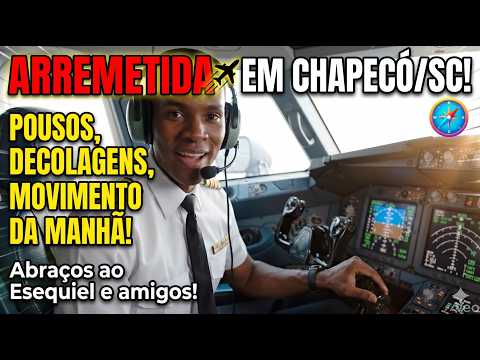 Movimento da manhã em Chapecó/SC: Pousos, Decolagens e uma ARREMETIDA! Abraços ao Esequiel e amigos!