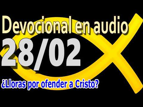 Devocional en audio 28/02 - ¿Lloras por ofender a Cristo?