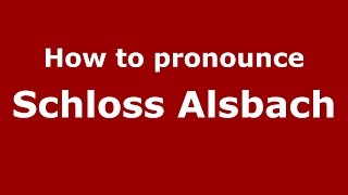 How to pronounce Schloss Alsbach