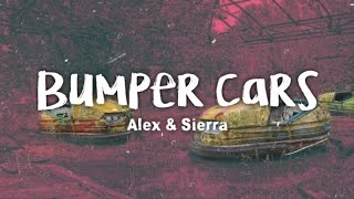 Alex &amp; Sierra - Bumper Cars (lyrics)