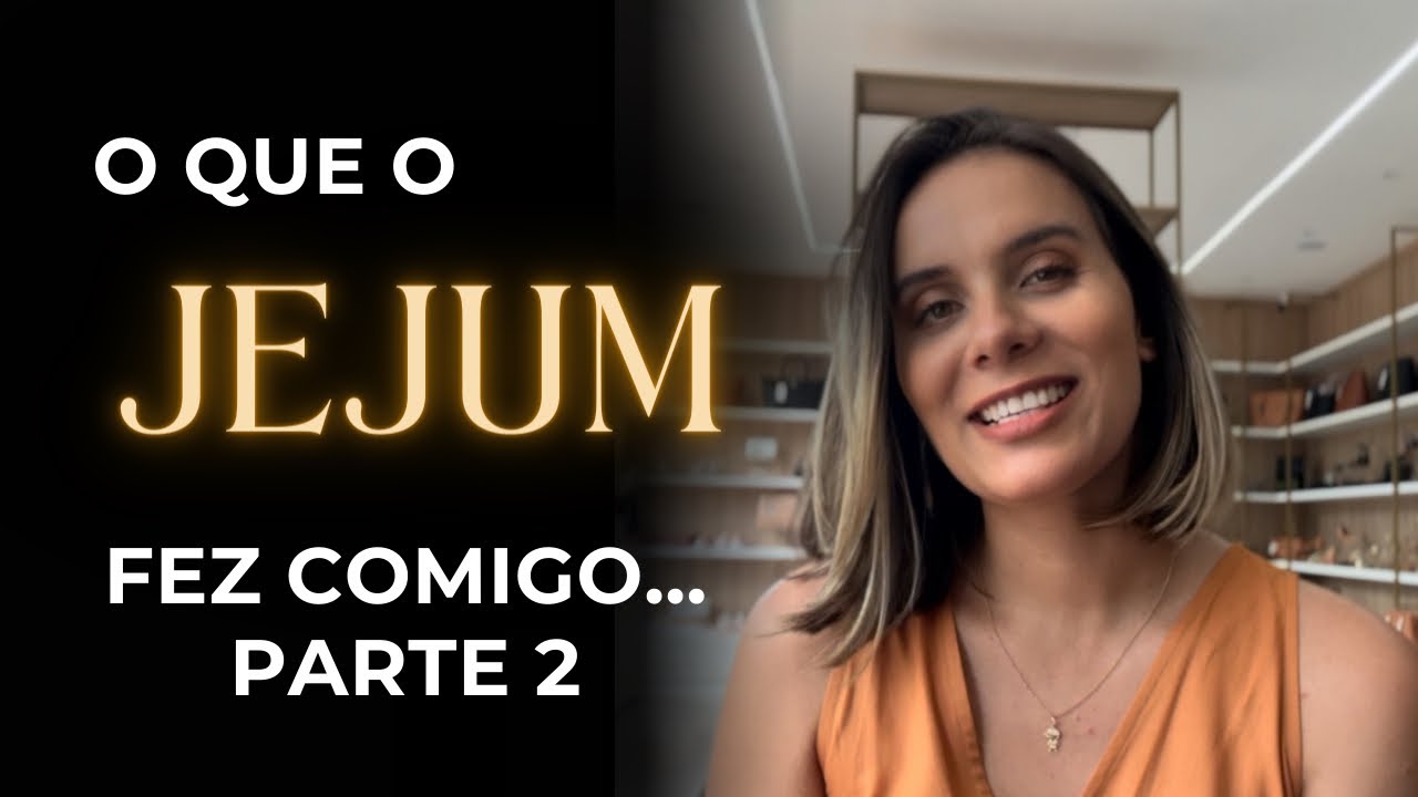 COMO JEJUAR TRANSFORMOU A MINHA VIDA - Três coisas que o #jejum espiritual trouxe para mim.
