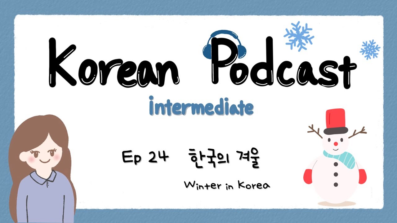 SUB) Korean Podcast for Intermediate 24 : 한국의 겨울 Winter in Korea