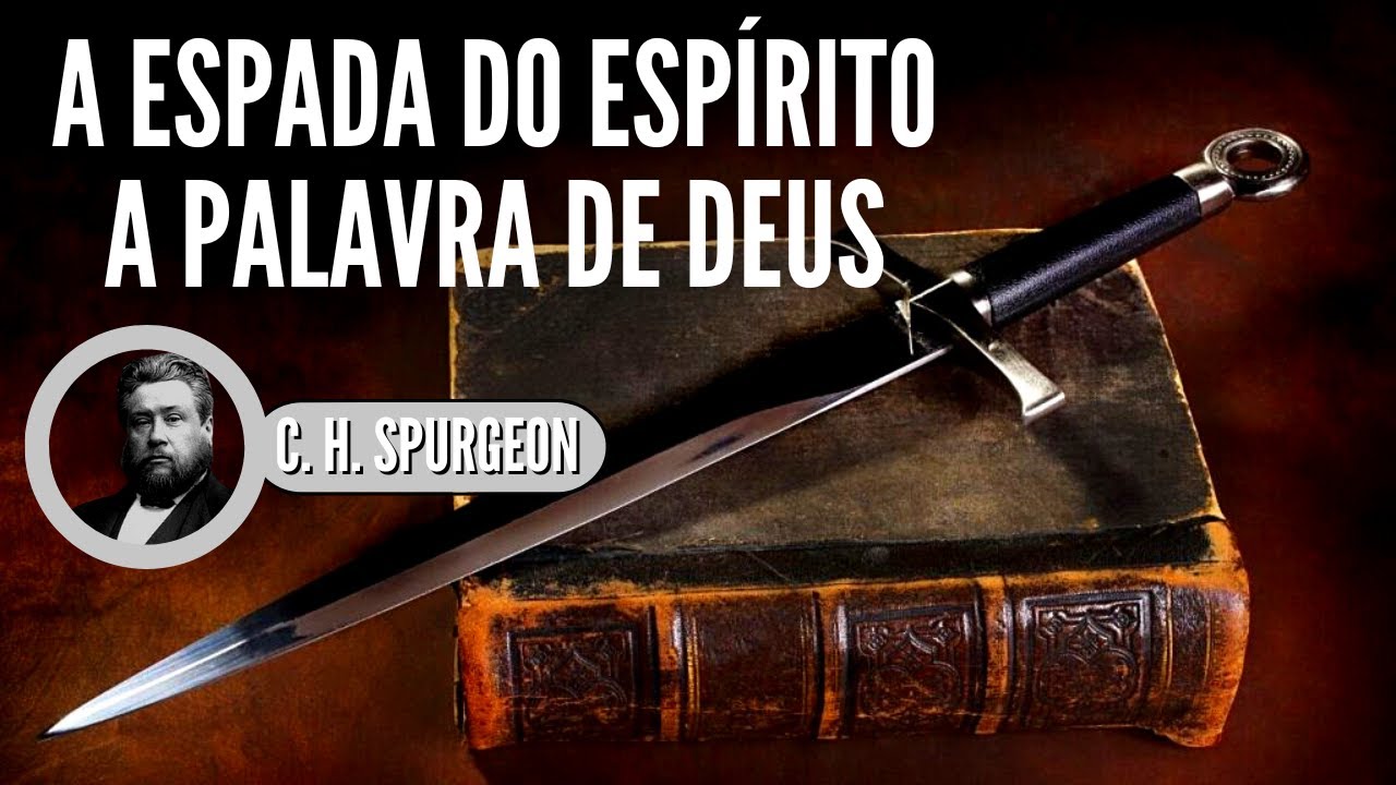 A ESPADA DO ESPÍRITO - C. H. Spurgeon (1834-1892) - A PALAVRA DE DEUS