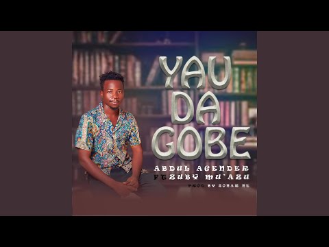 YAU DA GOBE sai labari duniyar ga batada tabbas (feat. Abdul Agender)