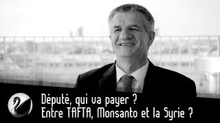 Député, qui va payer ? Entre TAFTA, Monsanto et la Syrie ? (Jean Lassalle)