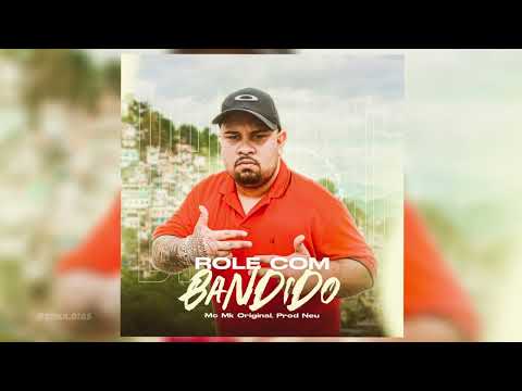 Mc Mk Original - Rolê Com Bandido ( Prod Neu )