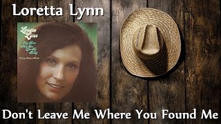 Loretta Lynn - Don't Leave Me Where You Found Me