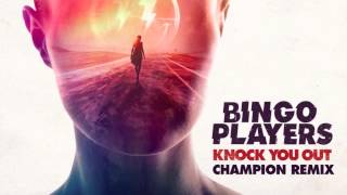 Bingo Players - Knock You Out (Champion Remix)