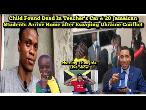 Child found Dead In Teachers Car and 20 Jamaican Student escape Ukrain arrive Home
