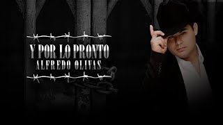 Y Por Lo Pronto - Alfredo Olivas | Letra
