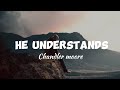 Chandler Moore - He understands (Lyrics)