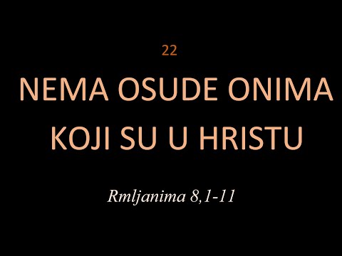22 VIŠE NEMA OSUDE za one koji su u Hristu!