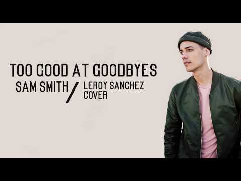 Sam Smith - Too Good At Goodbyes / Lyrics (Leroy Sanchez Cover)