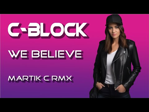 💫C-Block - We Believe (Martik C Rmx)💫