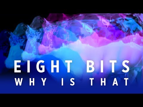 Eight Bits - Why Is That