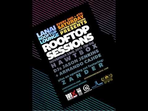 Rooftop Sessions 11/23/13 Lanai, Austin,TX w/ Hawtbox DJs Jason Jenkins & Armando Cajide + Zander