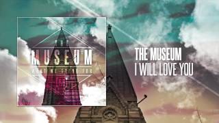 The Museum - I Will Love You