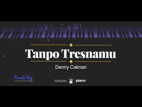 Tanpo Tresnamu (FEMALE KEY) Denny Caknan (KARAOKE PIANO)