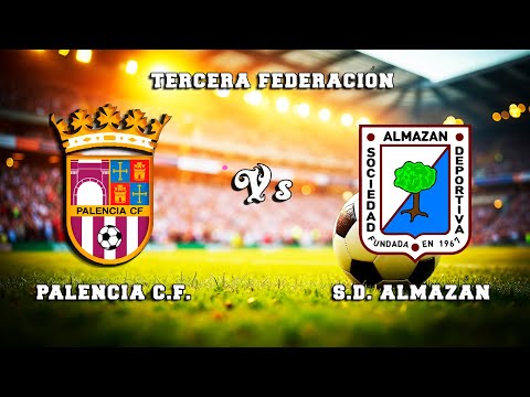 🔴DIRECTO : PALENCIA C.F. - S.D. ALMAZÁN Tercera Federación