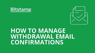 How to manage withdrawal email confirmations at Bitstamp