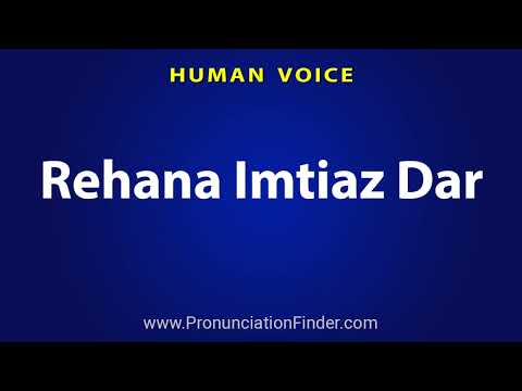 How To Pronounce Rehana Imtiaz Dar