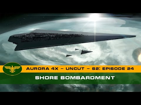Let's Play Aurora 4x C# - Uncut - S2: Episode 24 - Shore Bombardment