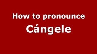 How to pronounce Cángele