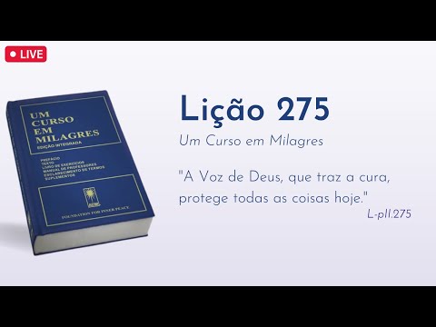 LIÇÃO 275 - A Voz de Deus, que traz a cura, protege todas as coisas hoje (UCEM) | Frequência do Amor