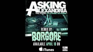 ASKING ALEXANDRIA - The Final Episode (Let&#39;s Change The Channel) Borgore Remix