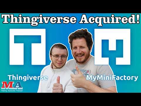 Thingiverse Has Been BOUGHT By MyMiniFactory?!- Making Awesome 254