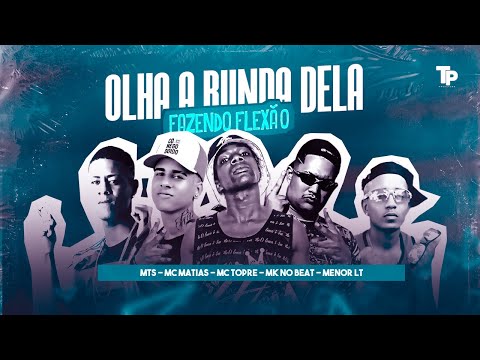 MC MATIAS, MK NO BEAT, MENOR LT, MC TROPE, MTS - OLHA A BUNDA DELAFAZENDO FLEXÃO
