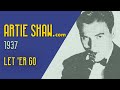 Artie Shaw - Let ‘Er Go - Artie Shaw Artie Shaw - Let ‘Er Go