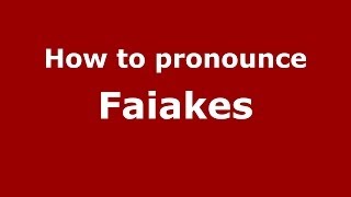 How to pronounce Faiakes