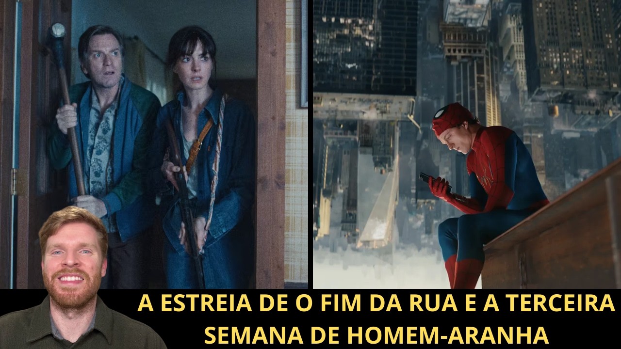 A estreia e a recepção fria de O Fim da Rua e a terceira semana de Homem-Aranha