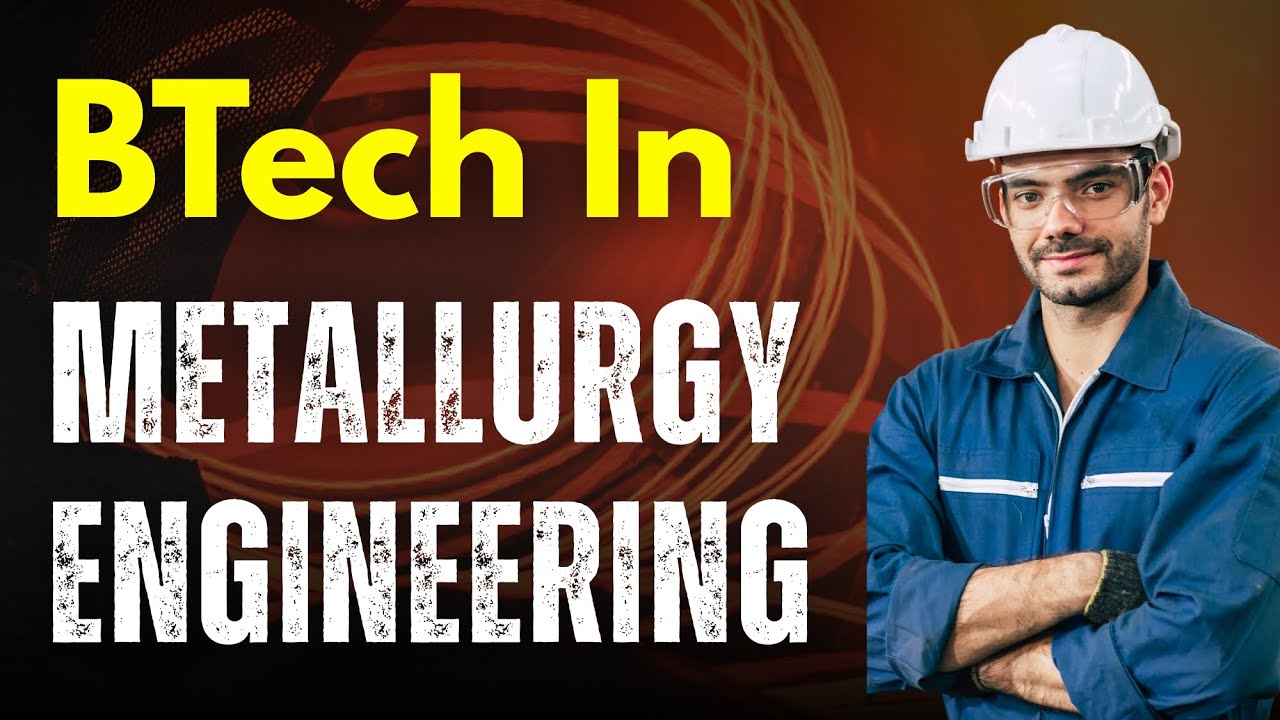 What is Metallurgy Engineering? | How to Become a Metallurgist | Metallurgical / Materials Engineer