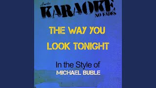 The Way You Look Tonight (In the Style of Michael Buble) (Karaoke Version)