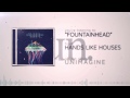 Hands Like Houses - Fountainhead 