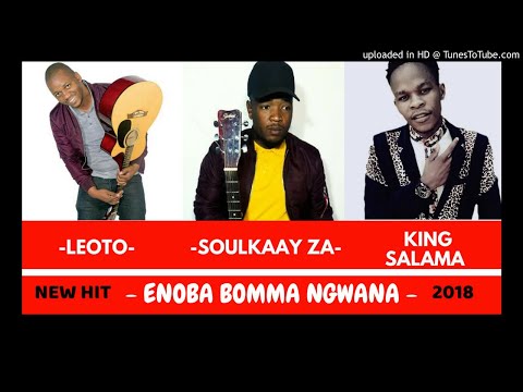 King Salama FT Soulkaay ZA,Leoto - E noba bomma ngwana