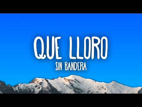 Sin Bandera - Que Lloro