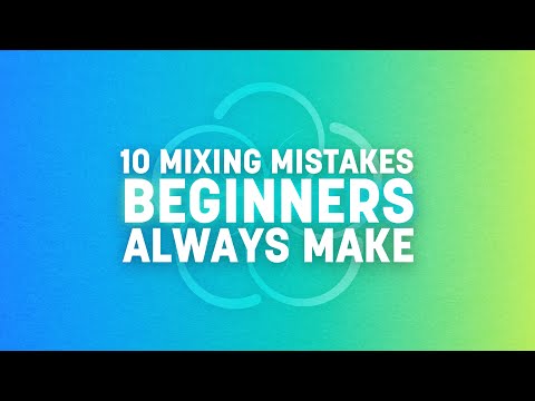 10 Mixing Mistakes Beginners Always Make | iZotope