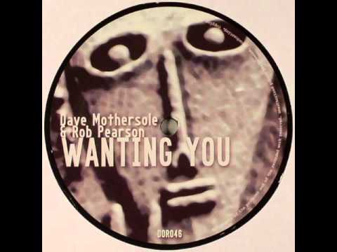 Dave Mothersole & Rob Pearson - Wanting You (Iteration X Distant Relative Mix)