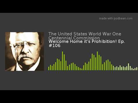 Welcome Home it’s Prohibition! Ep. #106