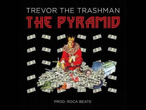 Trevor the Trashman - The Pyramid (Prod. By Roca Beats)