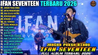Download lagu Ifan Seventeen - JANGAN PAKSA RINDU - UNTUK MENCINTAIMU | LAGU POP TERPOPULER 2026 mp3