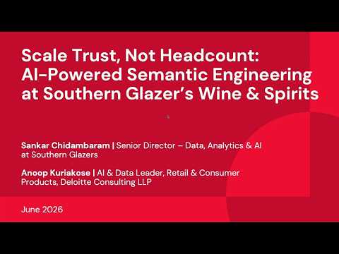 Watch: Scale Trust, Not Headcount: AI-Powered Semantic Engineering at Southern Glazer’s Wine & Spirits