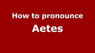 How to pronounce Aetes