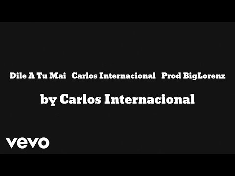 Carlos Internacional - Dile A Tu Mai (AUDIO)