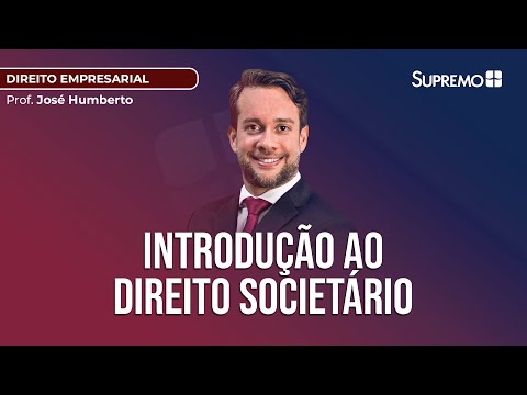 INTRODUÇÃO AO DIREITO SOCIETÁRIO | Prof. José Humberto Jr