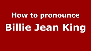 How to pronounce Billie Jean King